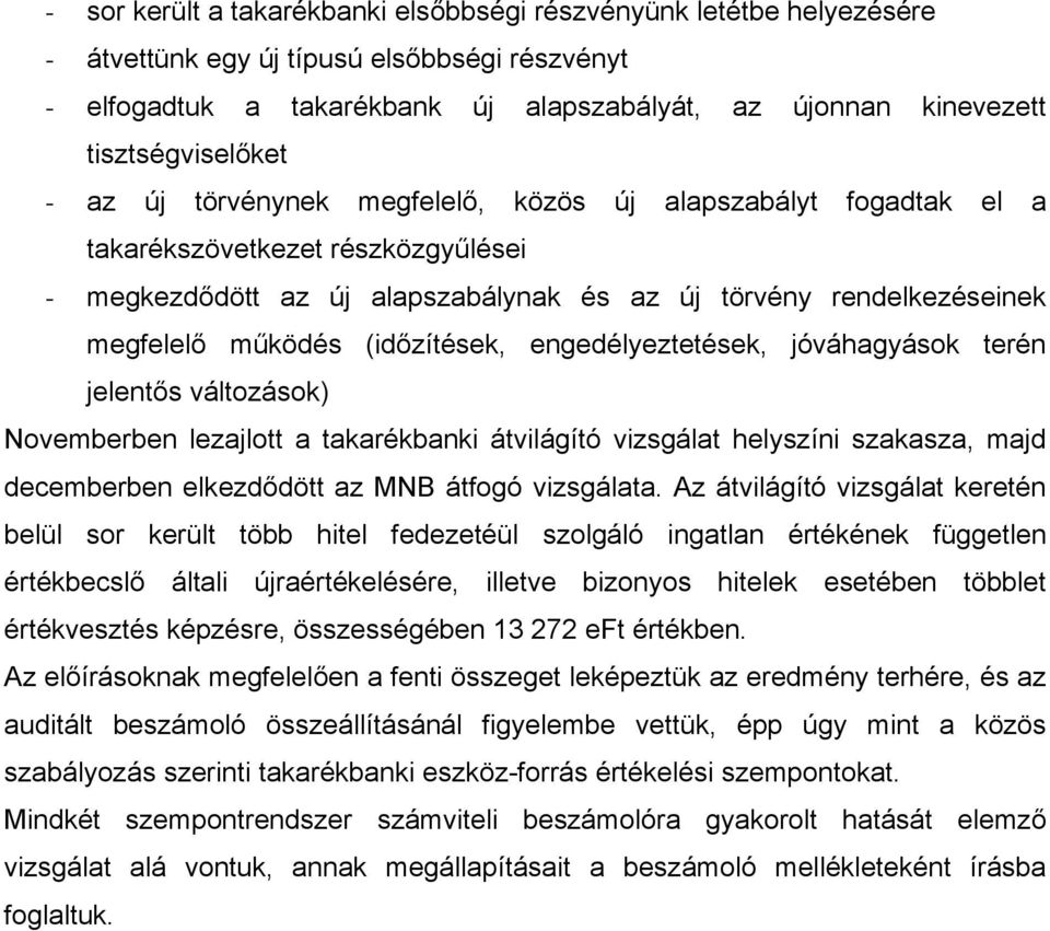 működés (időzítések, engedélyeztetések, jóváhagyások terén jelentős változások) Novemberben lezajlott a takarékbanki átvilágító vizsgálat helyszíni szakasza, majd decemberben elkezdődött az MNB