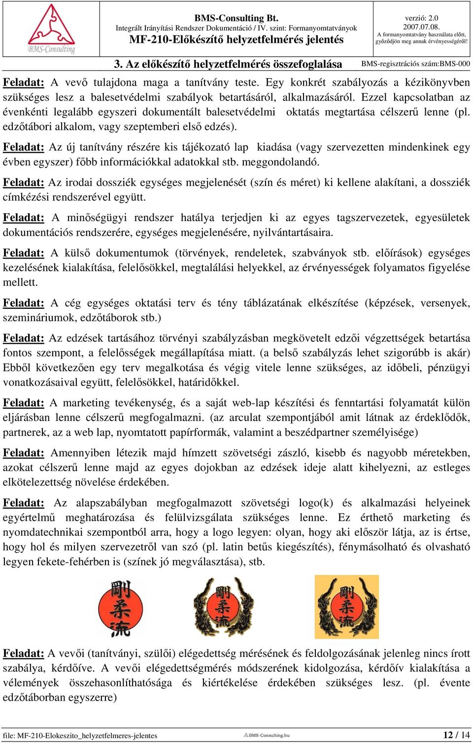 Feladat: Az új tanítvány részére kis tájékozató lap kiadása (vagy szervezetten mindenkinek egy évben egyszer) főbb információkkal adatokkal stb. meggondolandó.