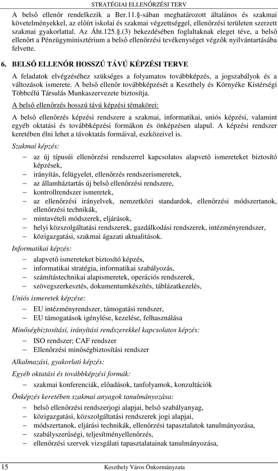 BELSİ ELLENİR HOSSZÚ TÁVÚ KÉPZÉSI TERVE A feladatok elvégzéséhez szükséges a folyamatos továbbképzés, a jogszabályok és a változások ismerete.