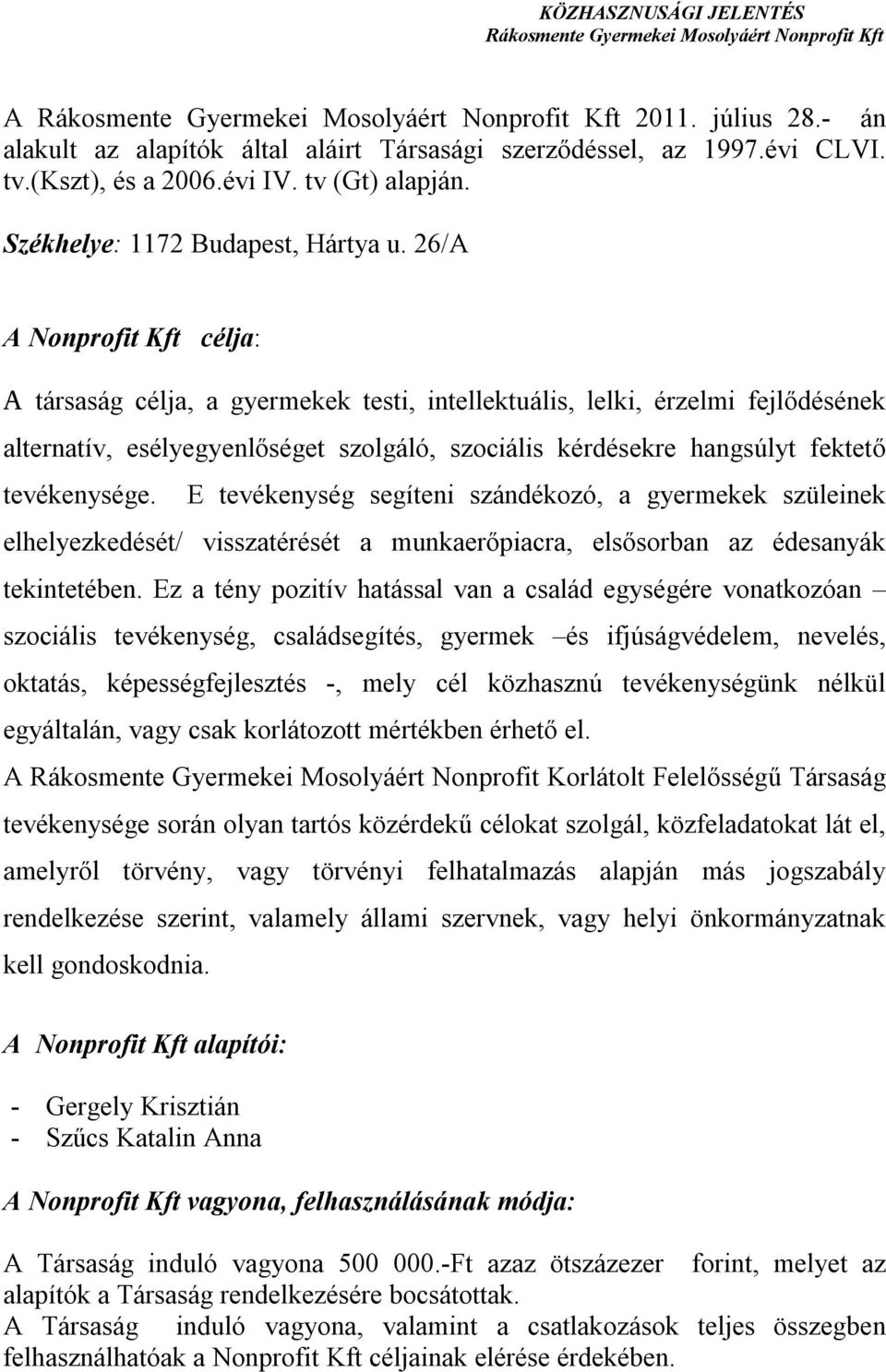 tevékenysége. E tevékenység segíteni szándékozó, a gyermekek szüleinek elhelyezkedését/ visszatérését a munkaerőpiacra, elsősorban az édesanyák tekintetében.