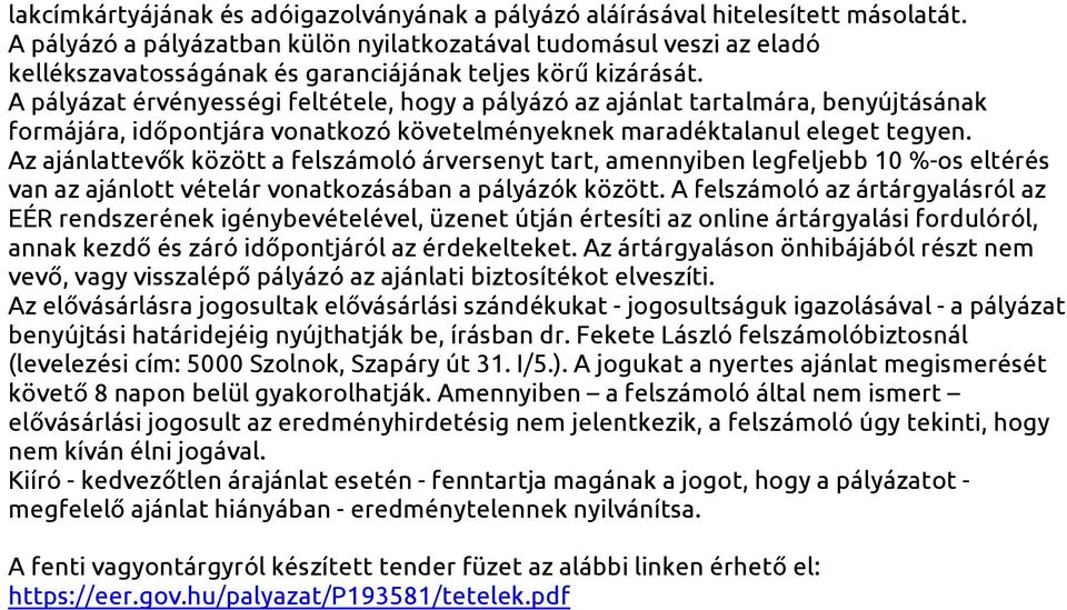 A pályázat érvényességi feltétele, hogy a pályázó az ajánlat tartalmára, benyújtásának formájára, időpontjára vonatkozó követelményeknek maradéktalanul eleget tegyen.