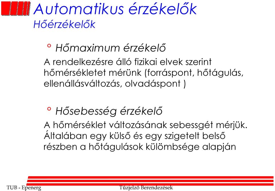 ellenállásváltozás, olvadáspont ) Hősebesség érzékelő A hőmérséklet változásának