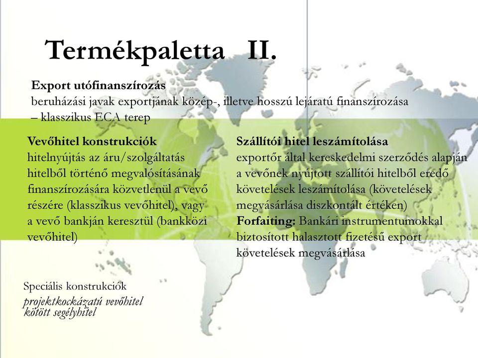 hitelből történő megvalósításának finanszírozására közvetlenül a vevő részére (klasszikus vevőhitel), vagy a vevő bankján keresztül (bankközi vevőhitel) Szállítói hitel