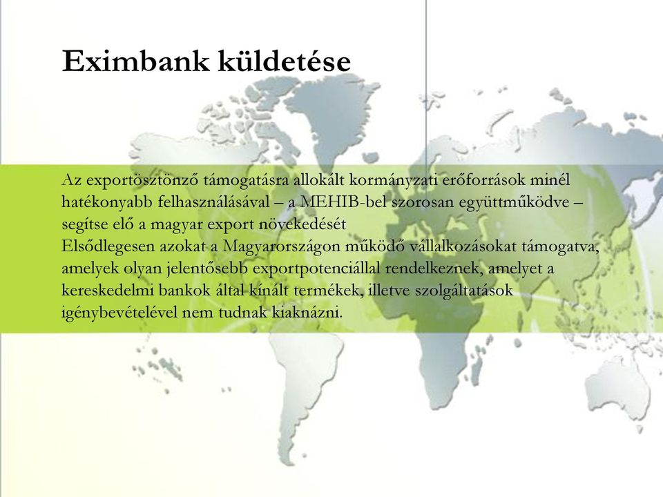 azokat a Magyarországon működő vállalkozásokat támogatva, amelyek olyan jelentősebb exportpotenciállal