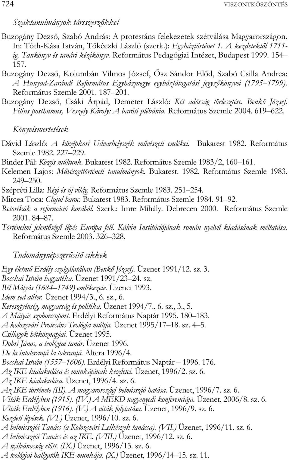 Buzogány Dezső, Kolumbán Vilmos József, Ősz Sándor Előd, Szabó Csilla Andrea: A Hunyad-Zarándi Református Egyházmegye egyházlátogatási jegyzőkönyvei (1795 1799). Református Szemle 2001. 187 201.