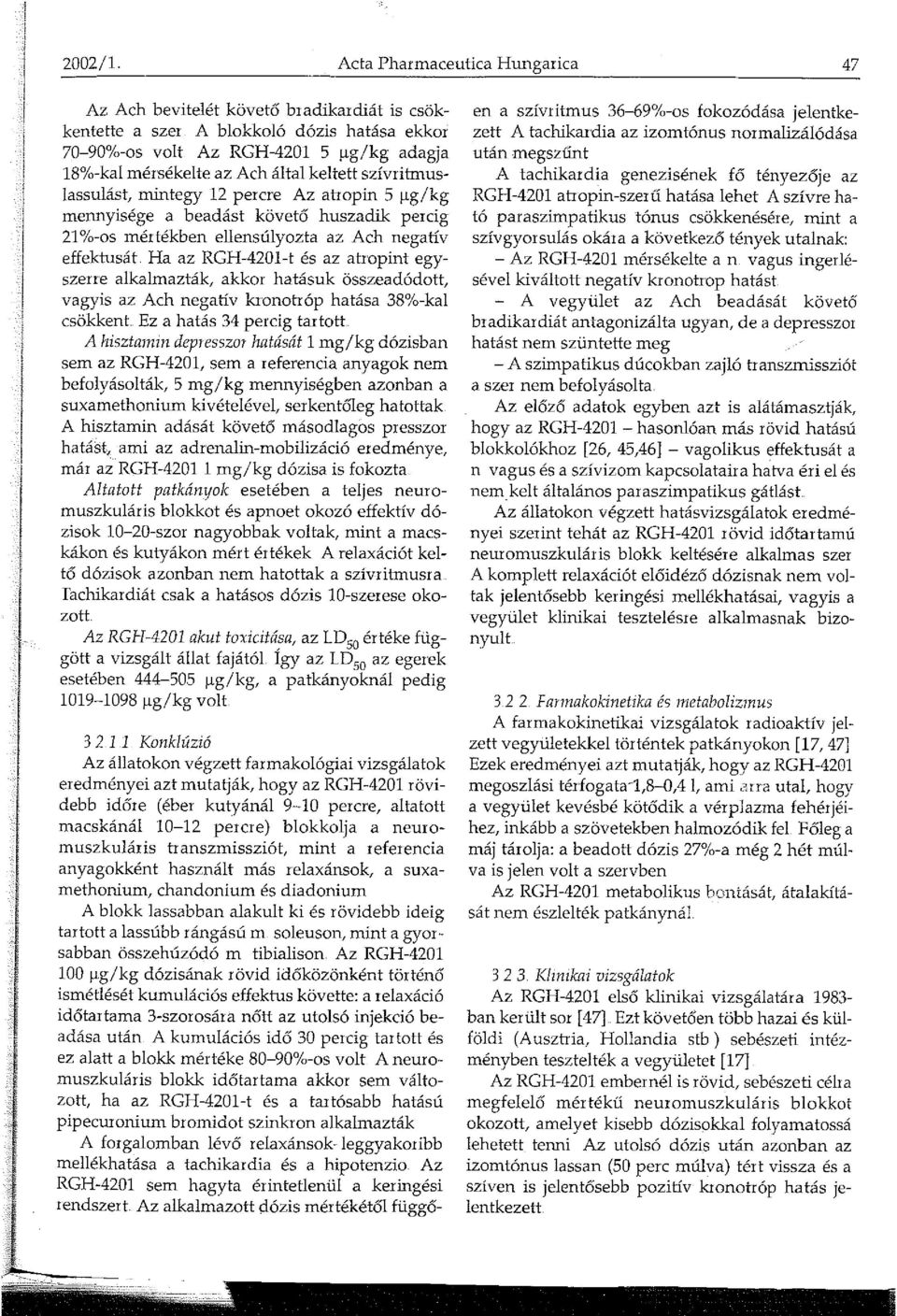 keltett szívritmuslassulást, mintegy 2 percre Az atropin 5 µg/kg mennyisége a beadást követő huszadik percig 2 %-os mértékben ellensúlyozta az Ach negatív effektusát Ha az RGH--420-t és az atropint