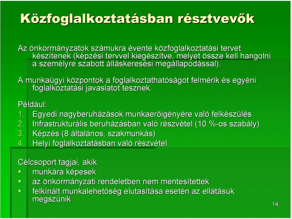 Egyedi nagyberuházások munkaerőig igényére való felkész szülés 2. Infrastrukturális beruházásban való részvétel (10 %-os% szabály) 3. Képzés s (8 általános, szakmunkás) s) 4.