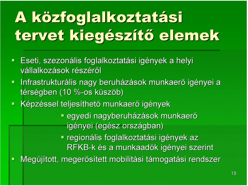 Képzéssel teljesíthet thető munkaerő igények egyedi nagyberuházások munkaerő igényei (egész országban) regionális