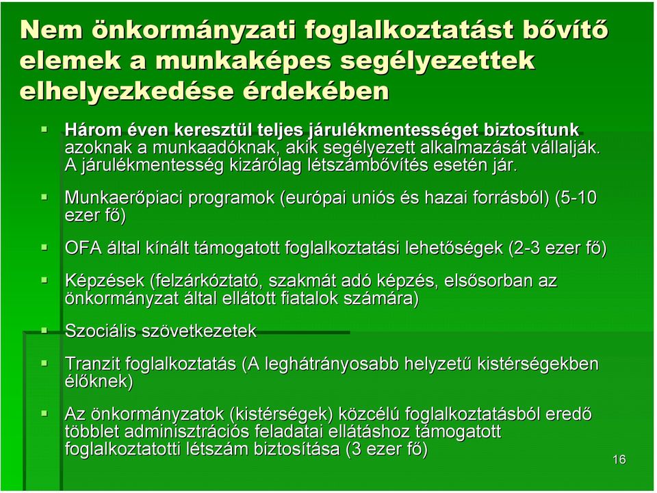 j Munkaerőpiaci programok (európai uniós és s hazai forrásb sból) (5-10 ezer fő) f OFA által kínált k támogatott t foglalkoztatási lehetőségek (2-3 3 ezer fő) f Képzések (felzárk rkóztató,, szakmát t