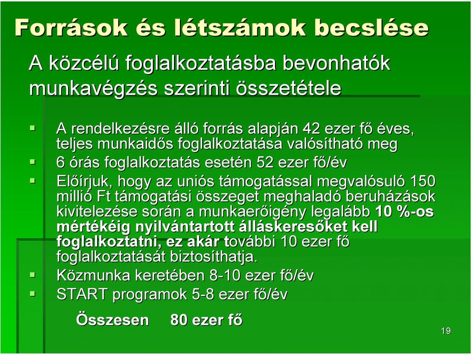 millió Ft támogatt mogatási összeget meghaladó beruházások kivitelezése során n a munkaerőig igény legalább 10 %-os% mértékéig nyilvántartott ntartott álláskeresőket ket kell