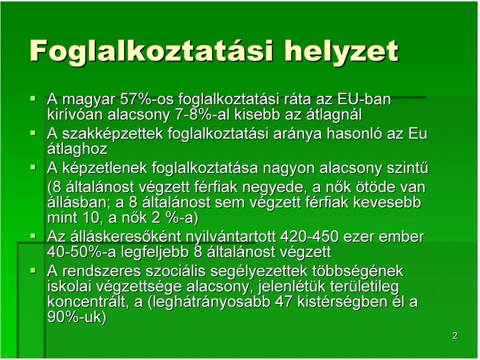 férfiak f kevesebb mint 10, a nők n k 2 %-a)% Az álláskeresőként nyilvántartott ntartott 420-450 450 ezer ember 40-50% 50%-a a legfeljebb 8 általánost végzettv A rendszeres