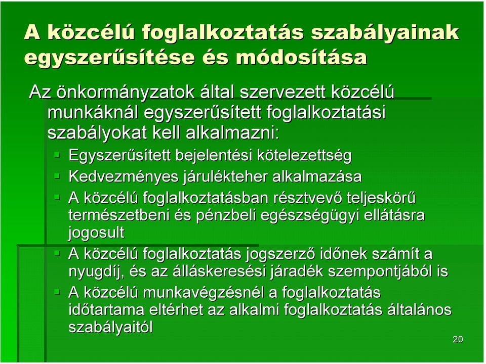résztvevr sztvevő teljeskörű természetbeni és s pénzbeli p egészs szségügyi gyi ellátásra jogosult A közck zcélú foglalkoztatás s jogszerző időnek számít t a nyugdíj, és s