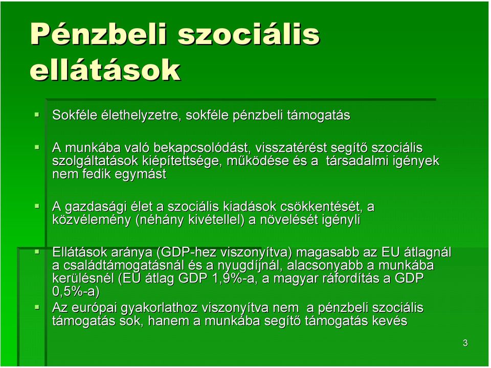 a növeln velését t igényli Ellátások sok aránya (GDP-hez viszonyítva) magasabb az EU átlagnál a családt dtámogatásnál és s a nyugdíjn jnál, alacsonyabb a munkába kerülésn snél l