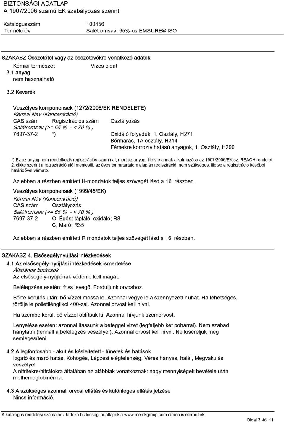Osztály, H271 Bőrmarás, 1A osztály, H314 Fémekre korrozív hatású anyagok, 1.