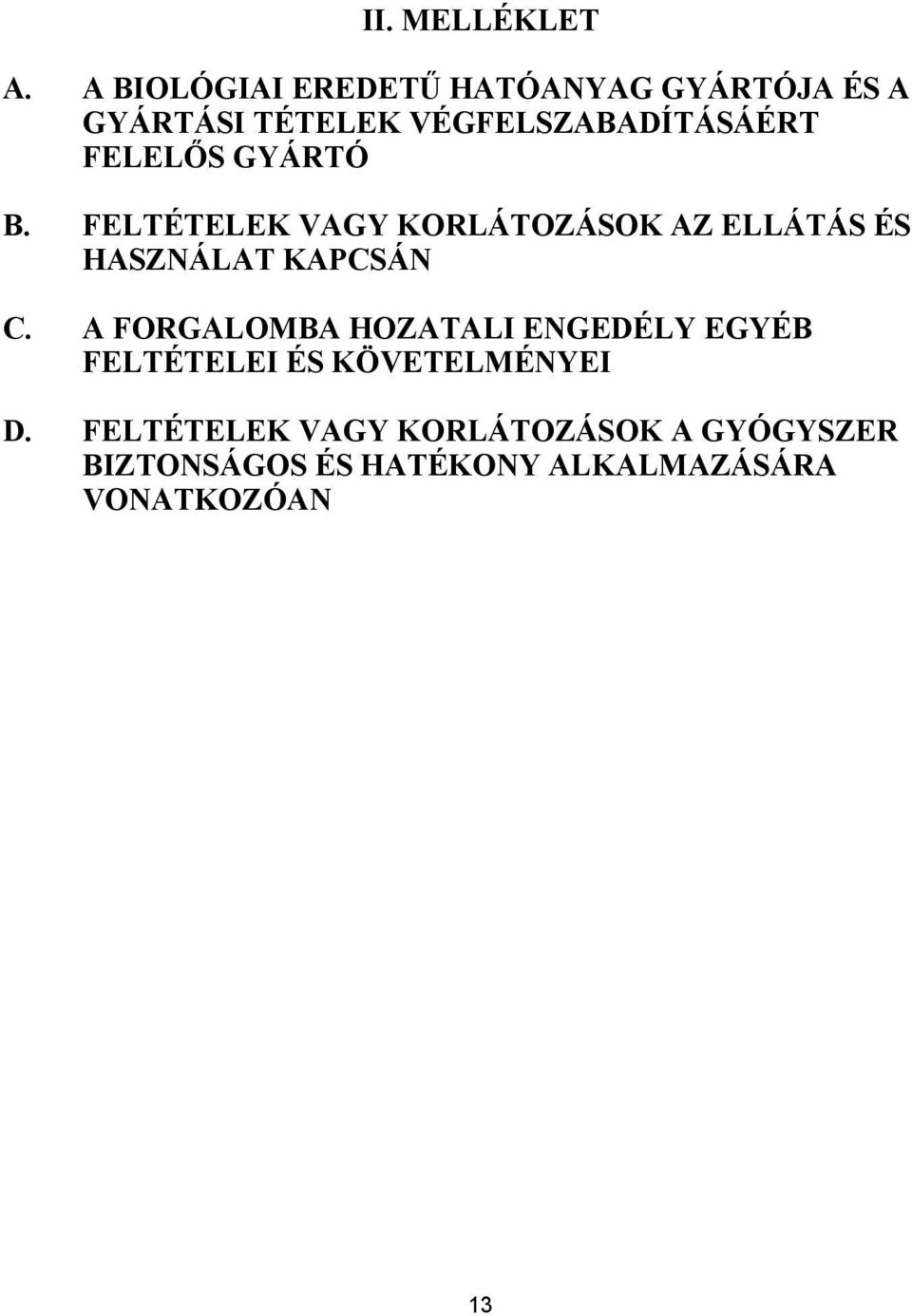 FELELŐS GYÁRTÓ B. FELTÉTELEK VAGY KORLÁTOZÁSOK AZ ELLÁTÁS ÉS HASZNÁLAT KAPCSÁN C.