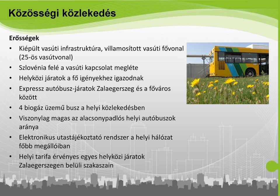 között 4 biogáz üzemű busz a helyi közlekedésben Viszonylag magas az alacsonypadlós helyi autóbuszok aránya Elektronikus