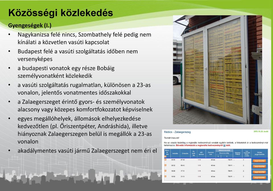 vonatok egy része Bobáig személyvonatként közlekedik a vasúti szolgáltatás rugalmatlan, különösen a 23-as vonalon, jelentős vonatmentes időszakokkal a