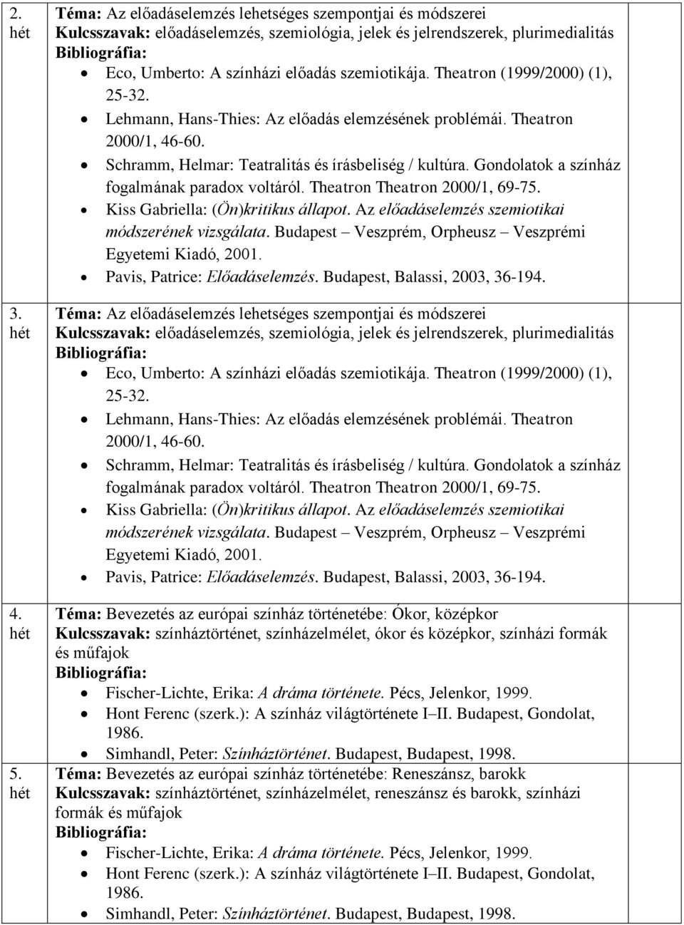 előadáselemzés lehetséges szempontjai és módszerei Kulcsszavak: előadáselemzés, szemiológia, jelek és jelrendszerek, plurimedialitás Téma: Bevezetés az