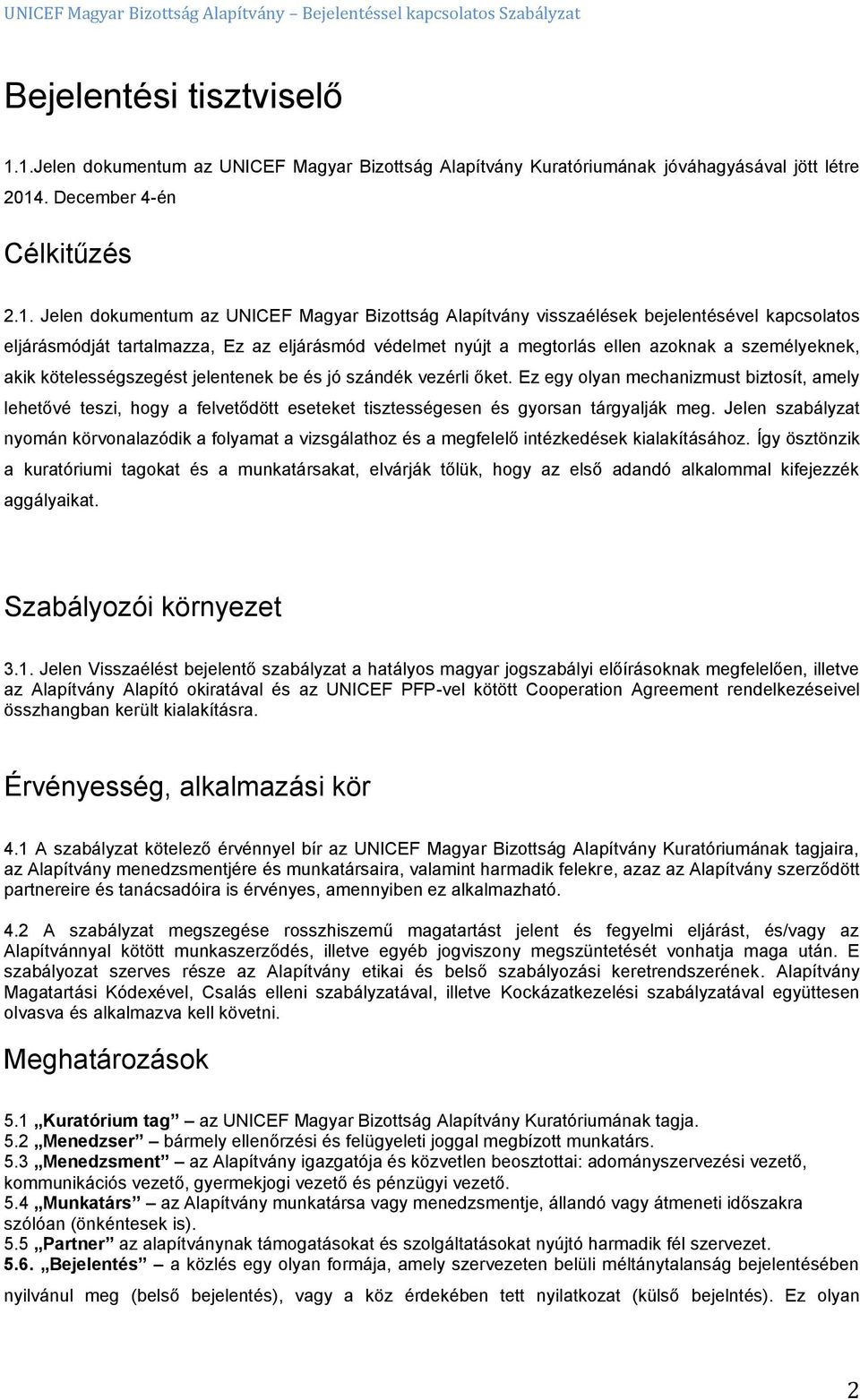 visszaélések bejelentésével kapcsolatos eljárásmódját tartalmazza, Ez az eljárásmód védelmet nyújt a megtorlás ellen azoknak a személyeknek, akik kötelességszegést jelentenek be és jó szándék vezérli