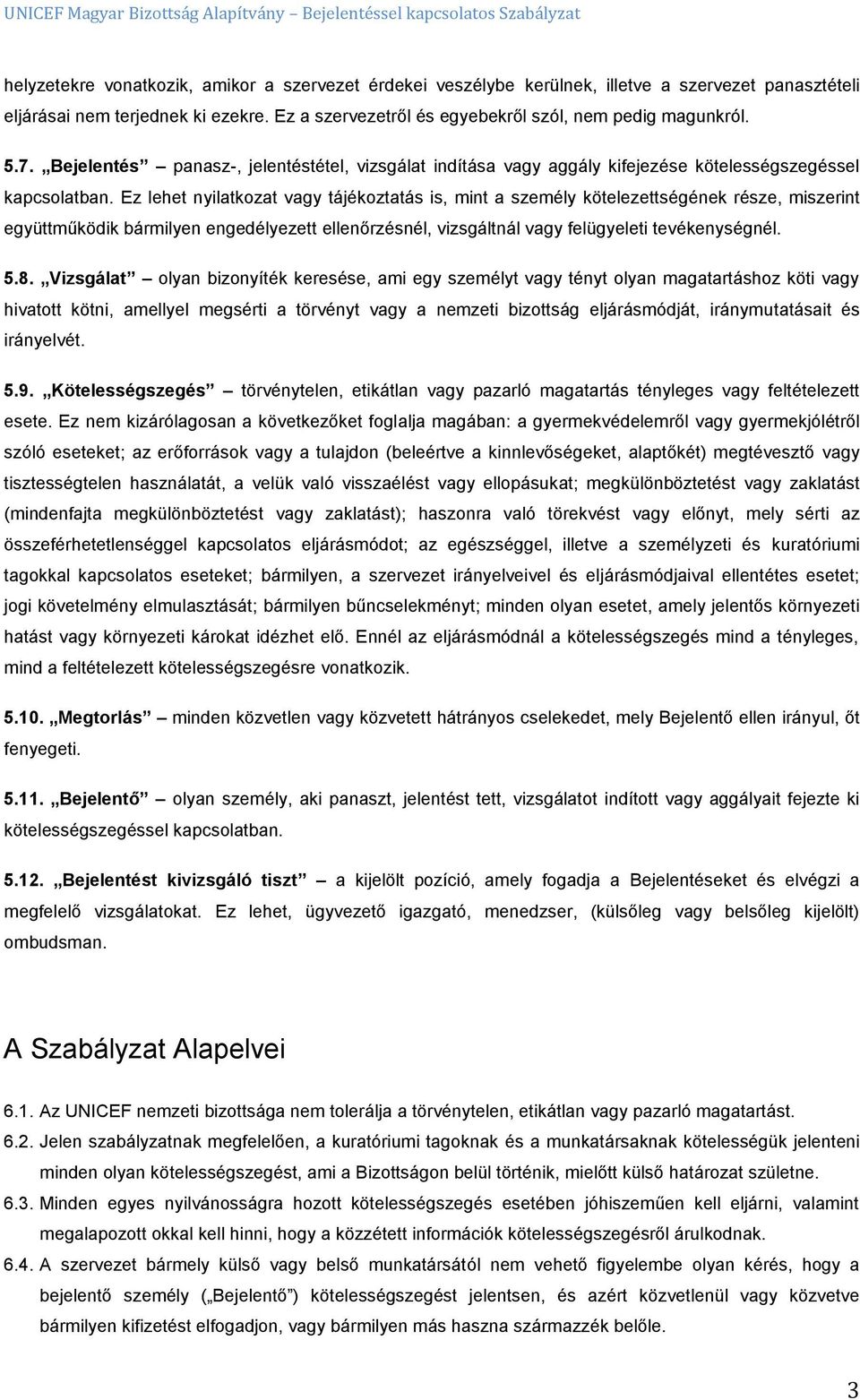 Ez lehet nyilatkozat vagy tájékoztatás is, mint a személy kötelezettségének része, miszerint együttműködik bármilyen engedélyezett ellenőrzésnél, vizsgáltnál vagy felügyeleti tevékenységnél. 5.8.