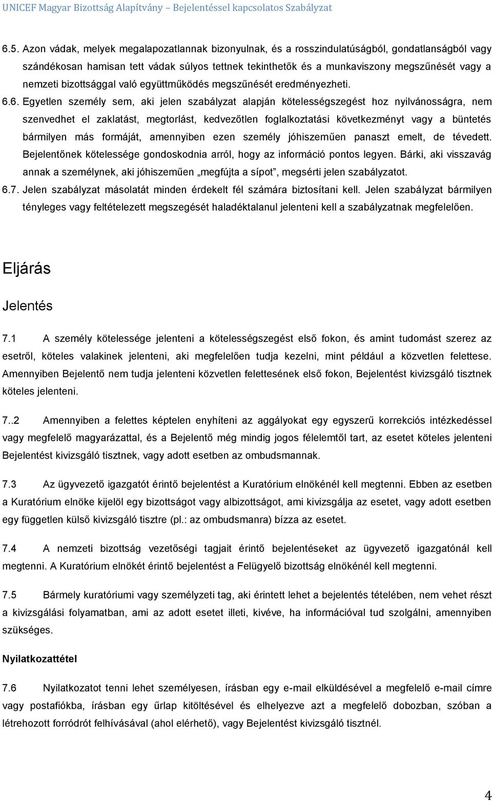 6. Egyetlen személy sem, aki jelen szabályzat alapján kötelességszegést hoz nyilvánosságra, nem szenvedhet el zaklatást, megtorlást, kedvezőtlen foglalkoztatási következményt vagy a büntetés
