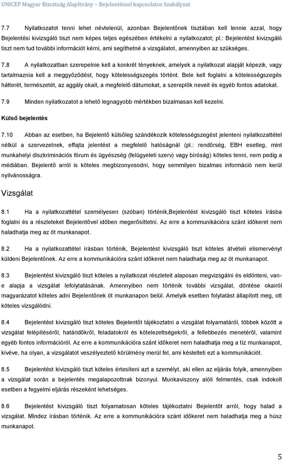 8 A nyilatkozatban szerepelnie kell a konkrét tényeknek, amelyek a nyilatkozat alapját képezik, vagy tartalmaznia kell a meggyőződést, hogy kötelességszegés történt.