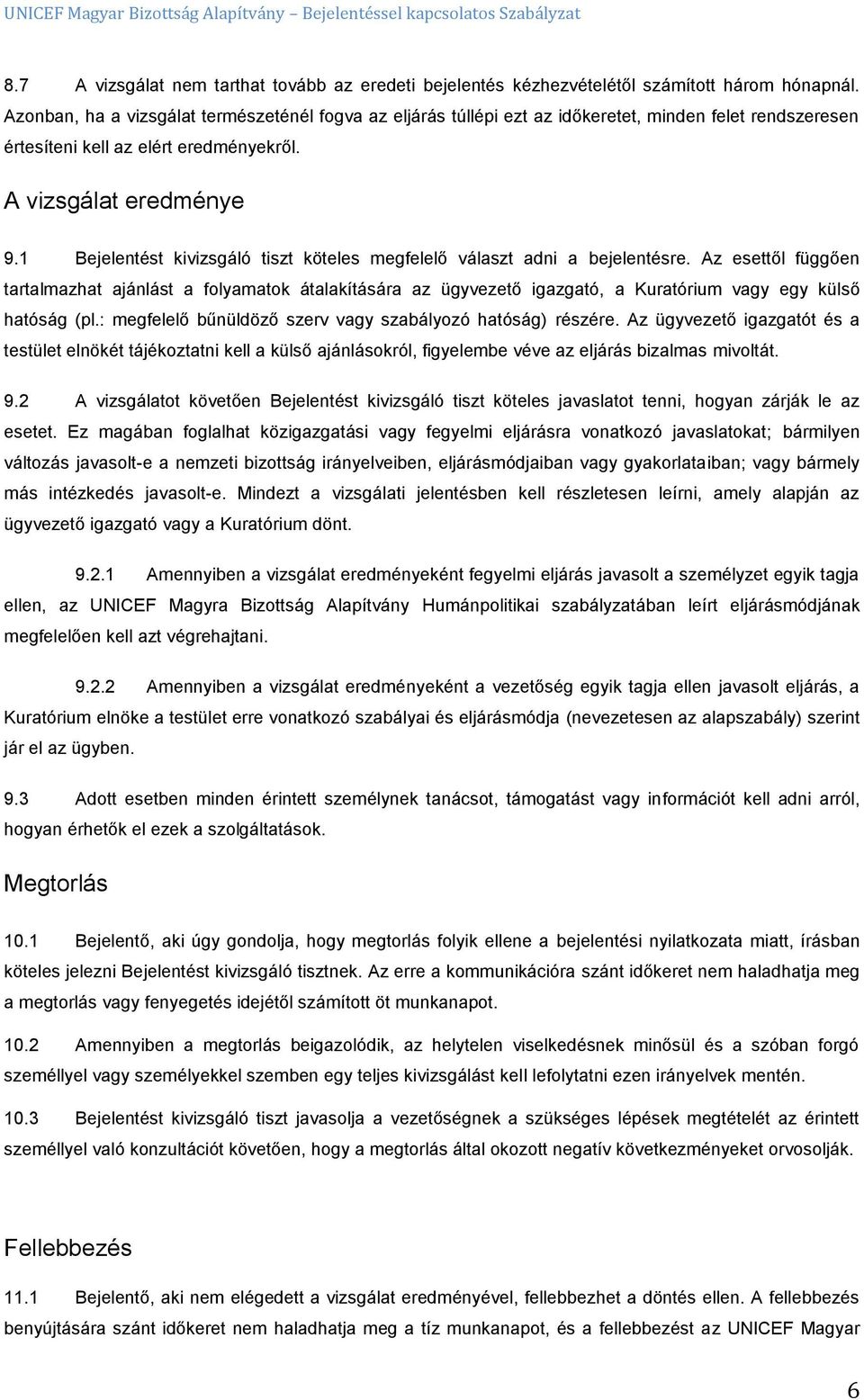 1 Bejelentést kivizsgáló tiszt köteles megfelelő választ adni a bejelentésre.