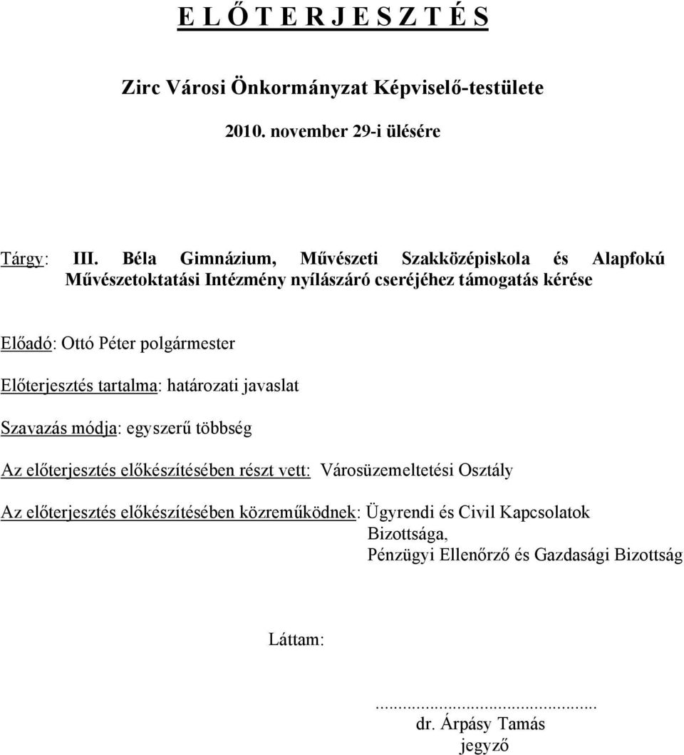 polgármester Előterjesztés tartalma: határozati javaslat Szavazás módja: egyszerű többség Az előterjesztés előkészítésében részt vett: