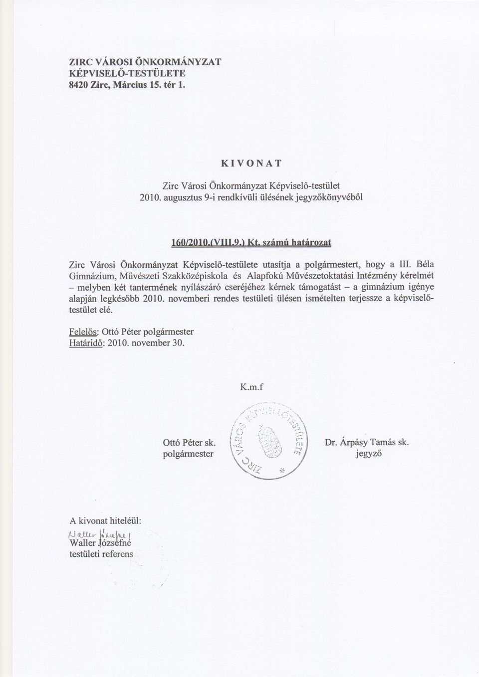 Bela Gimnazium, Miiveszeti Szakkozepiskola es Alapfoku Muveszetoktatasi Intezmeny kerelmet - melyben ket tantermenek nyilaszaro cserejehez kernek tamogatast - a gimnazium igenye alapjan