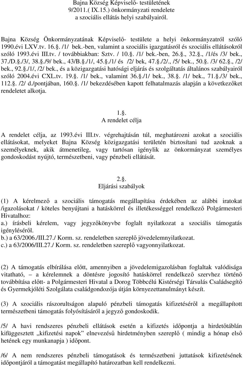 / 10.. /1/ bek.-ben, 26.., 32.., /1/és /3/ bek., 37./D../3/, 38../9/ bek., 43/B../1/, 45../1/ és /2/ bek, 47../2/., /5/ bek., 50.. /3/ 62.., /2/ bek., 92../1/, /2/ bek.