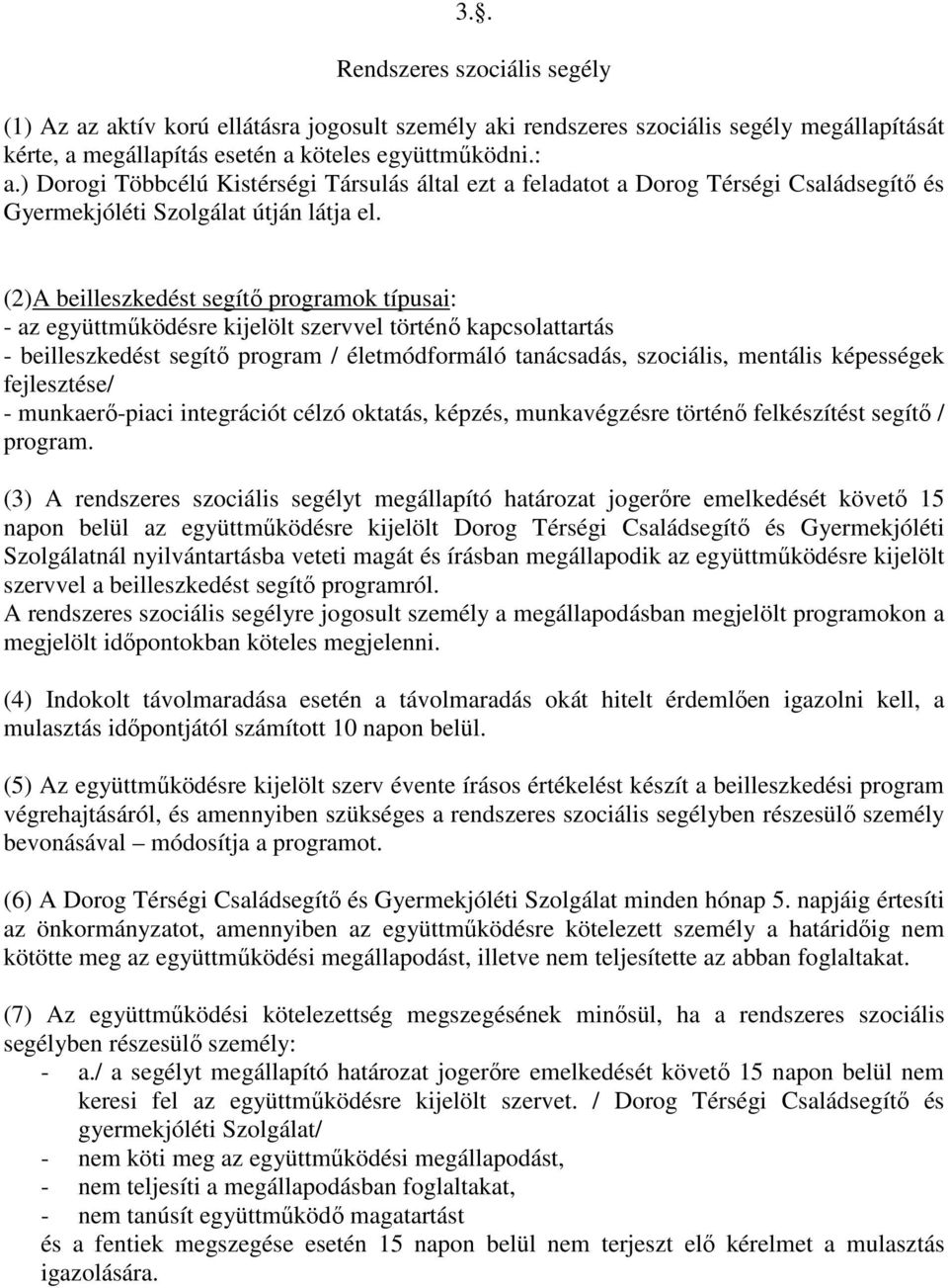 (2)A beilleszkedést segítő programok típusai: - az együttműködésre kijelölt szervvel történő kapcsolattartás - beilleszkedést segítő program / életmódformáló tanácsadás, szociális, mentális