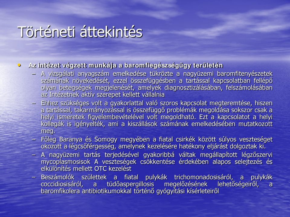 megteremtése, hiszen a tartással, takarmányozással is összefüggő problémák megoldása sokszor csak a helyi ismeretek figyelembevételével volt megoldható.