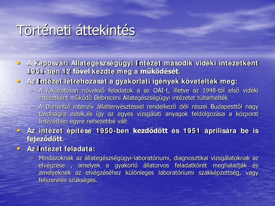 túlterhelték A Dunántúl intenzív állattenyésztéssel rendelkező déli részei Budapesttől nagy távolságra estek,és így az egyes vizsgálati anyagok feldolgozása a központi Intézetben egyre nehezebbé vált