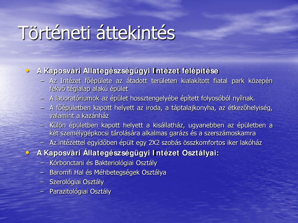 A főépületben kapott helyett az iroda, a táptalajkonyha, az étkezőhelyiség, valamint a kazánház Külön épületben kapott helyett a kisállatház, ugyanebben az épületben a két