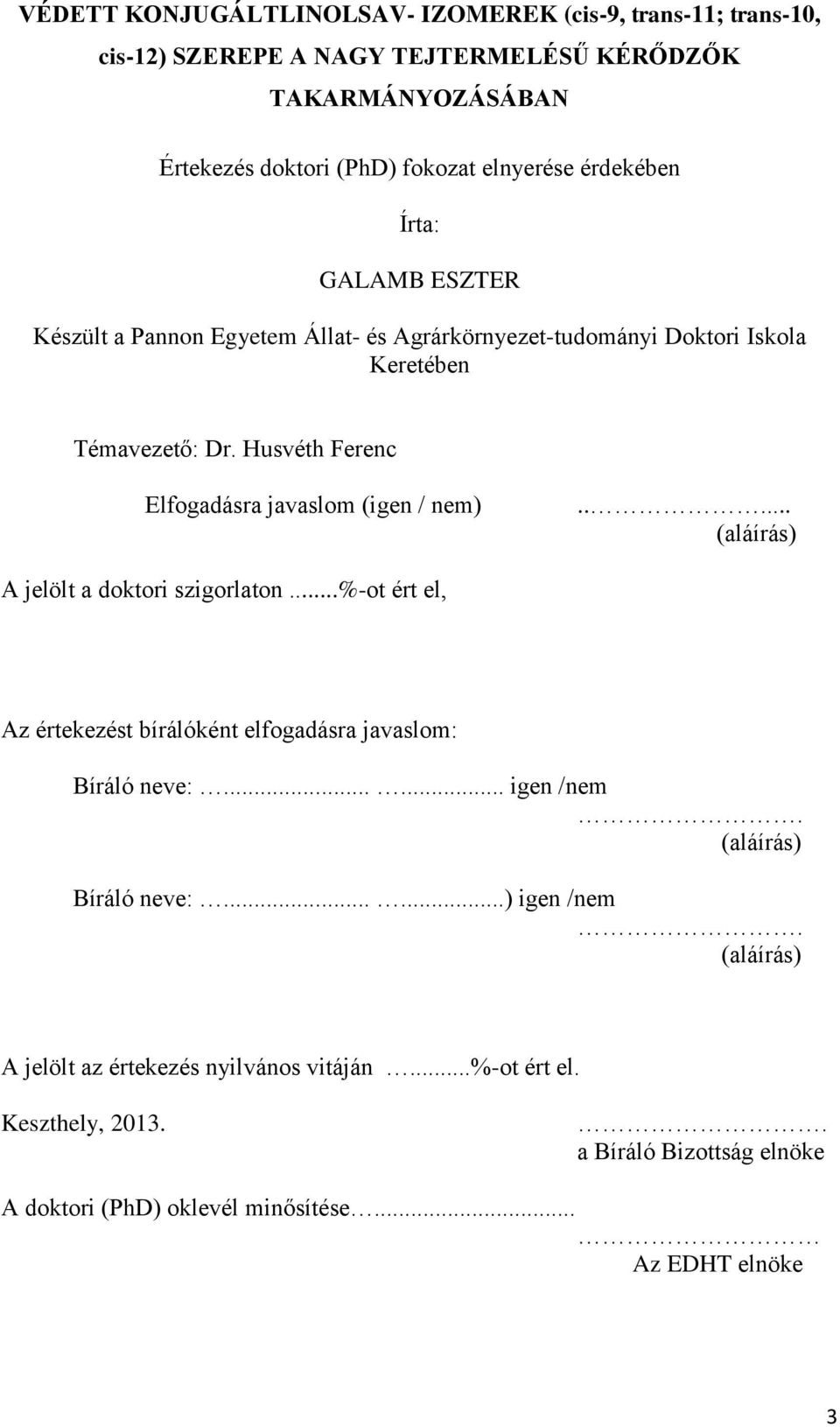 Husvéth Ferenc Elfogadásra javaslom (igen / nem)..... (aláírás) A jelölt a doktori szigorlaton...%-ot ért el, Az értekezést bírálóként elfogadásra javaslom: Bíráló neve:.