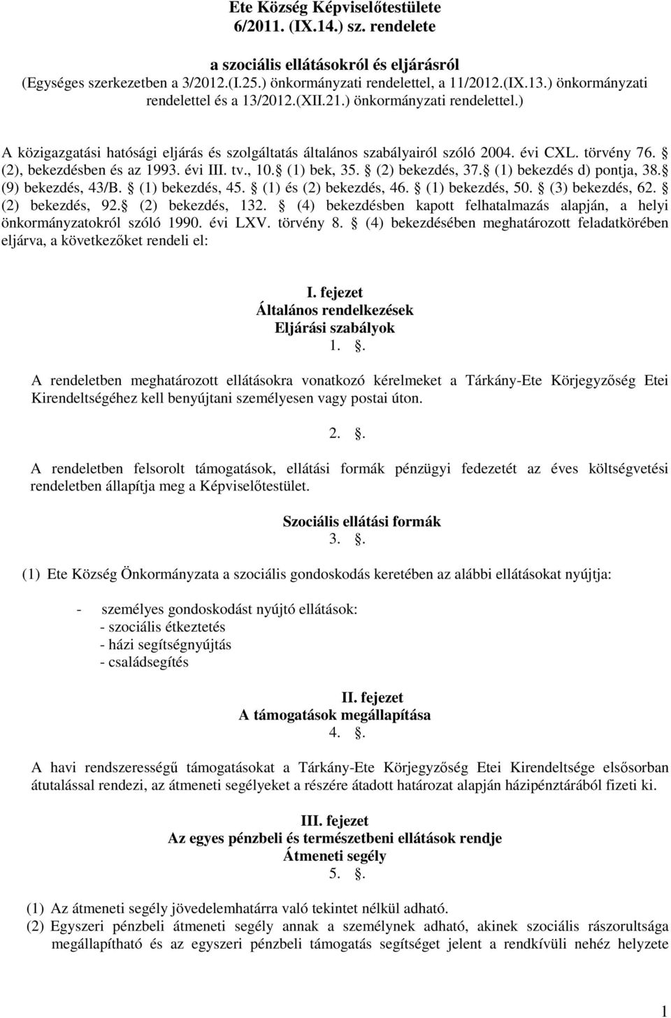 (2), bekezdésben és az 1993. évi III. tv., 10. (1) bek, 35. (2) bekezdés, 37. (1) bekezdés d) pontja, 38. (9) bekezdés, 43/B. (1) bekezdés, 45. (1) és (2) bekezdés, 46. (1) bekezdés, 50.