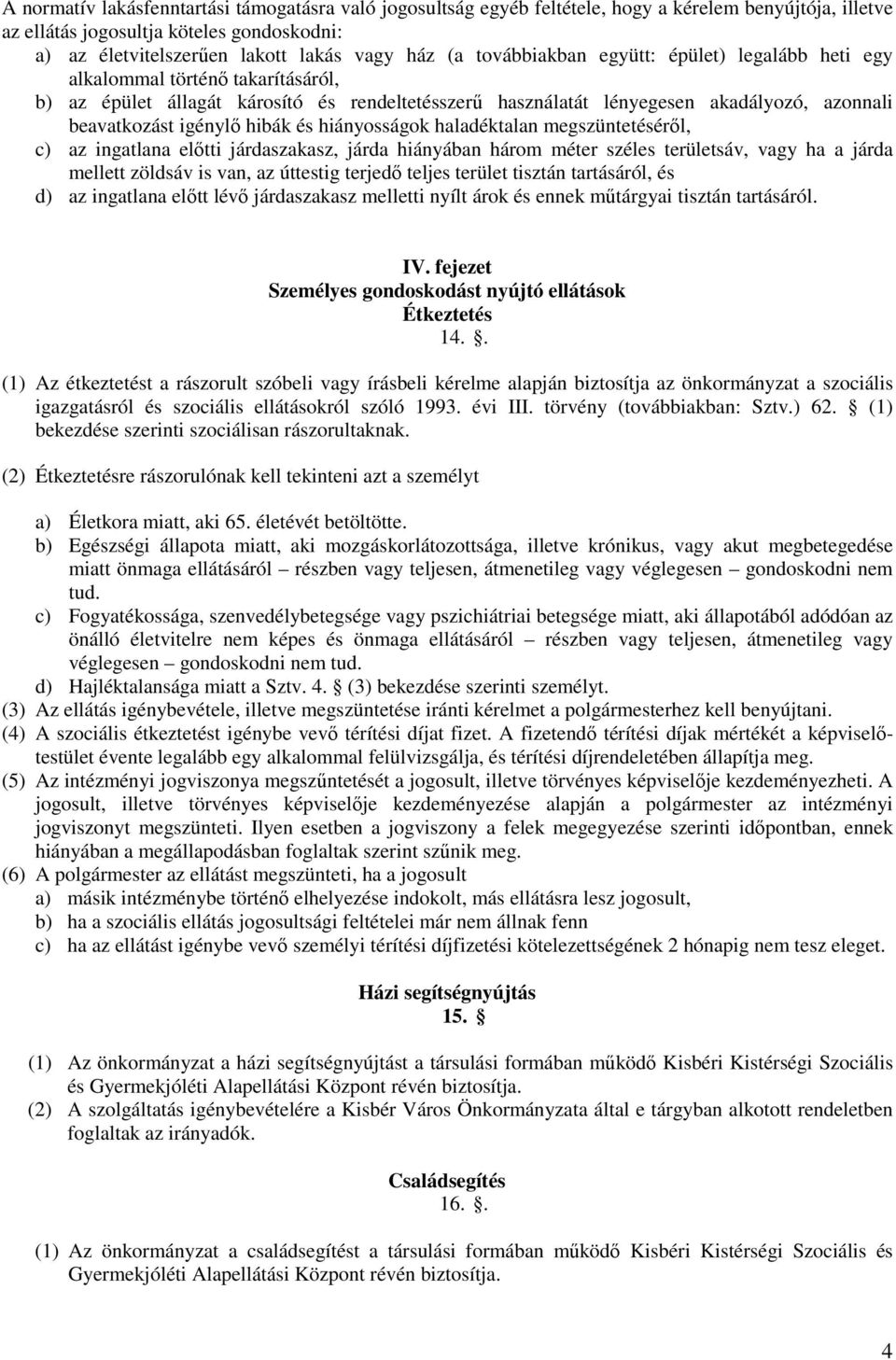 hibák és hiányosságok haladéktalan megszüntetéséről, c) az ingatlana előtti járdaszakasz, járda hiányában három méter széles területsáv, vagy ha a járda mellett zöldsáv is van, az úttestig terjedő