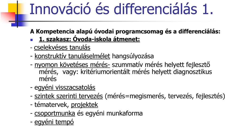 szummatív mérés helyett fejlesztı mérés, vagy: kritériumorientált mérés helyett diagnosztikus mérés - egyéni