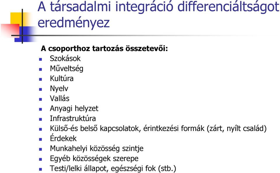 Külsı-és belsı kapcsolatok, érintkezési formák (zárt, nyílt család) Érdekek