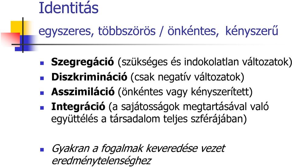 (önkéntes vagy kényszerített) Integráció (a sajátosságok megtartásával való