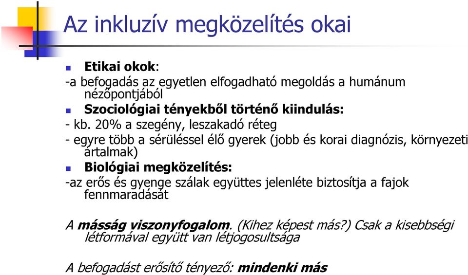 20% a szegény, leszakadó réteg - egyre több a sérüléssel élı gyerek (jobb és korai diagnózis, környezeti ártalmak) Biológiai