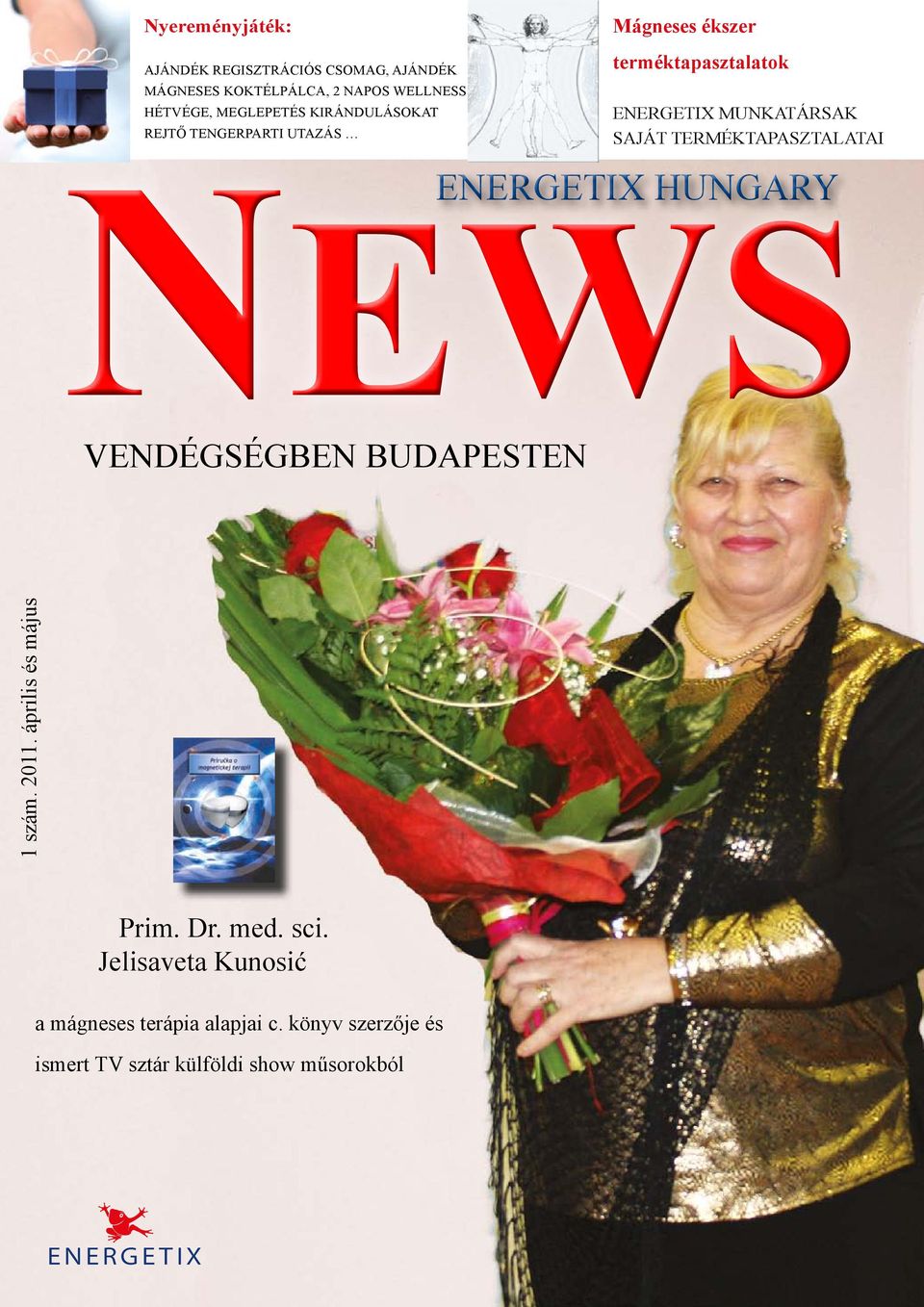 TERMÉKTAPASZTALATAI ENERGETIX HUNGARY NEWS VENDÉGSÉGBEN BUDAPESTEN 1 szám. 2011. április és május Prim. Dr. med.