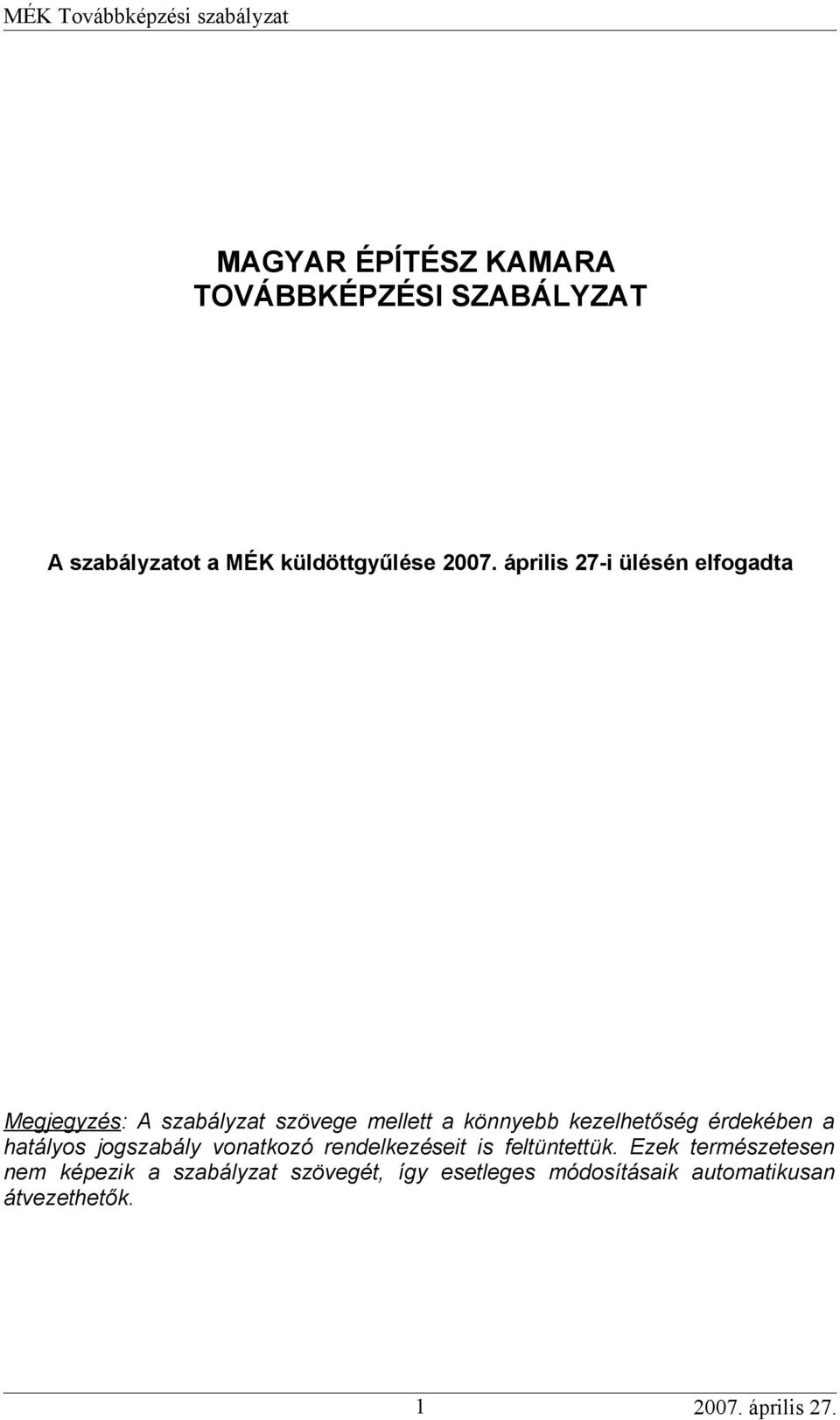 kezelhetőség érdekében a hatályos jogszabály vonatkozó rendelkezéseit is feltüntettük.