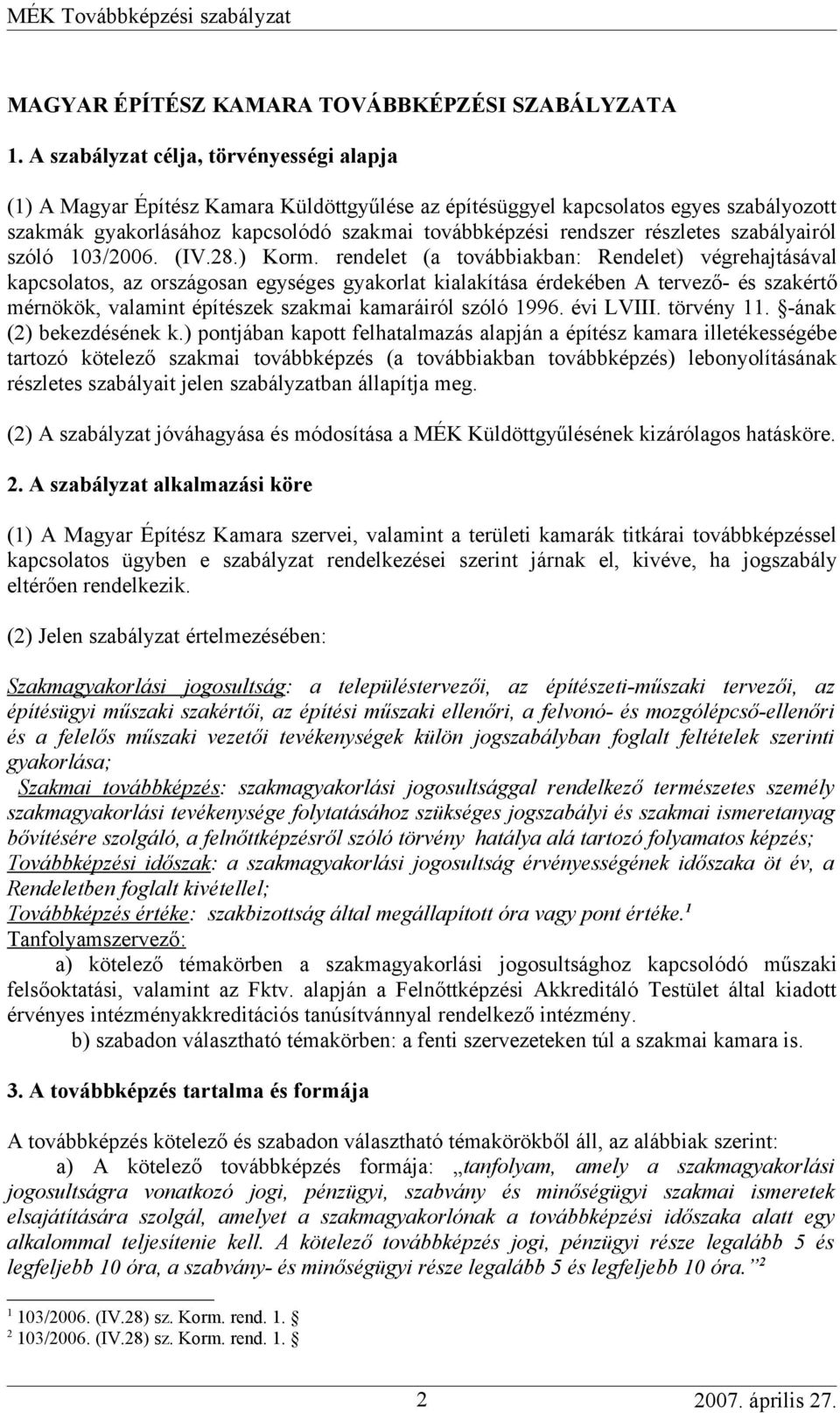 részletes szabályairól szóló 103/2006. (IV.28.) Korm.