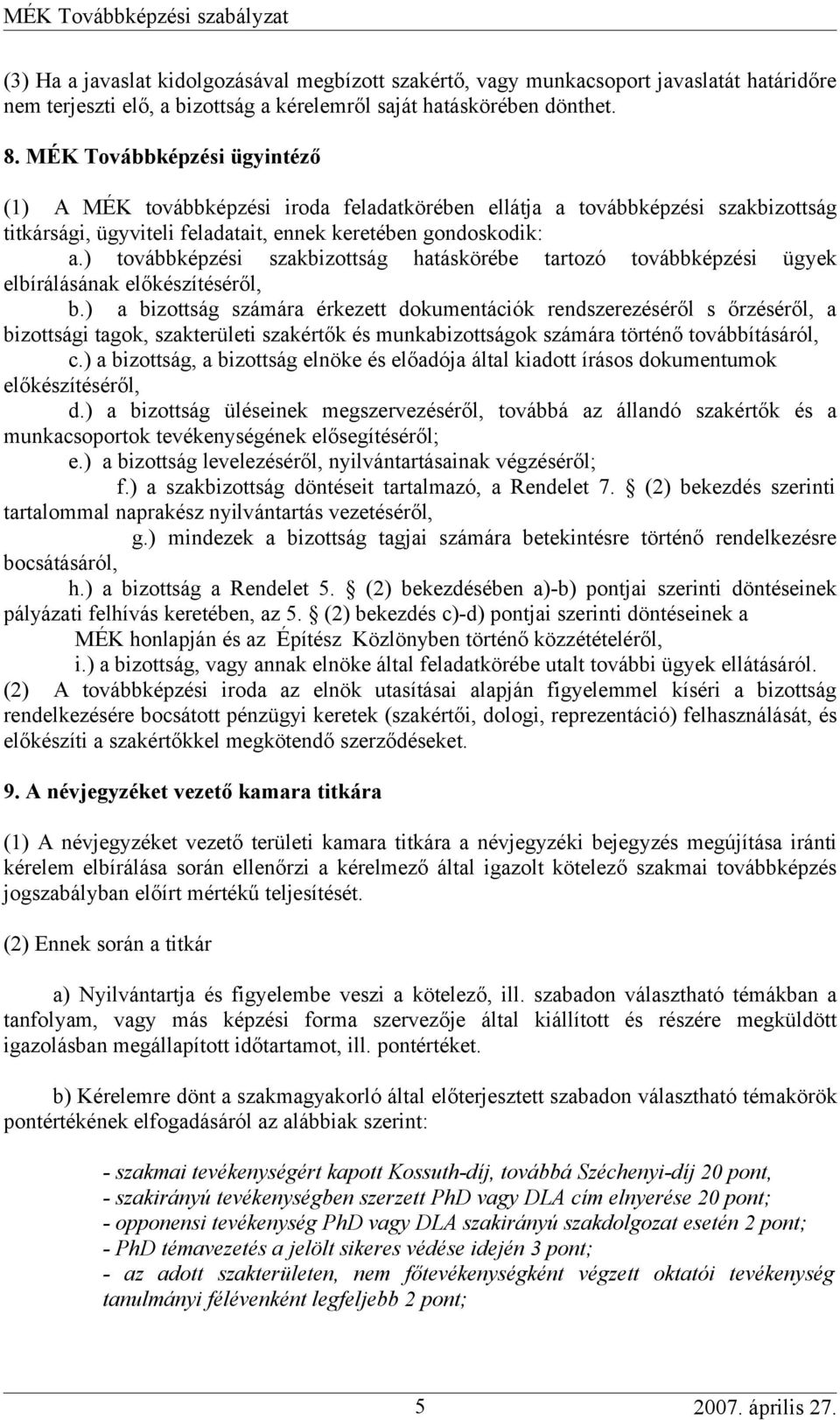 ) továbbképzési szakbizottság hatáskörébe tartozó továbbképzési ügyek elbírálásának előkészítéséről, b.