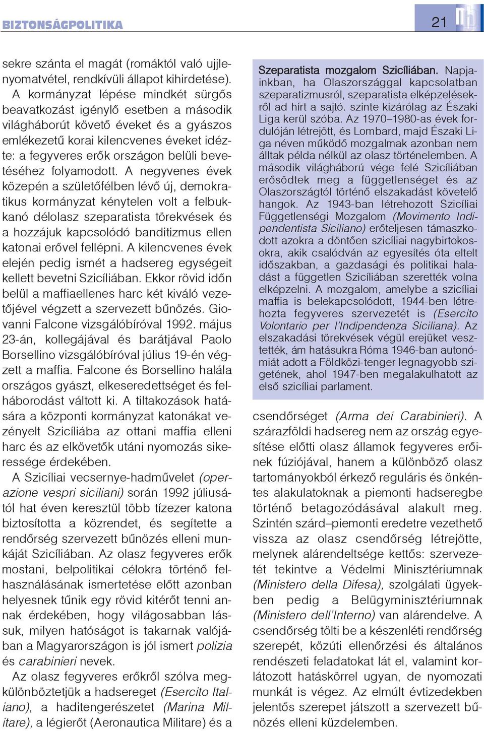 bevetéséhez folyamodott.
