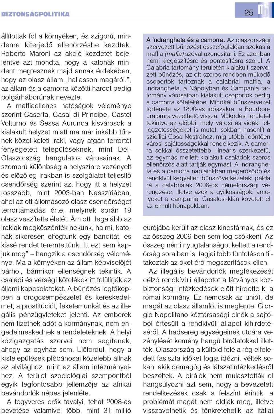 , az állam és a camorra közötti harcot pedig polgárháborúnak nevezte.