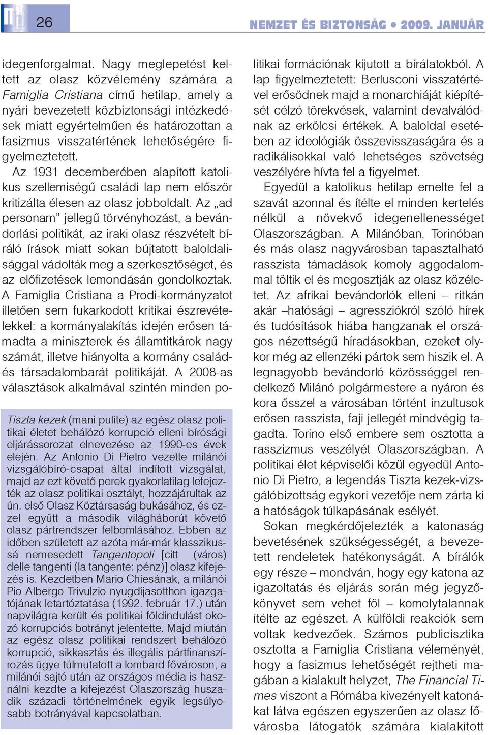 elsõ Olasz Köztársaság bukásához, és ezzel együtt a második világháborút követõ olasz pártrendszer felbomlásához.