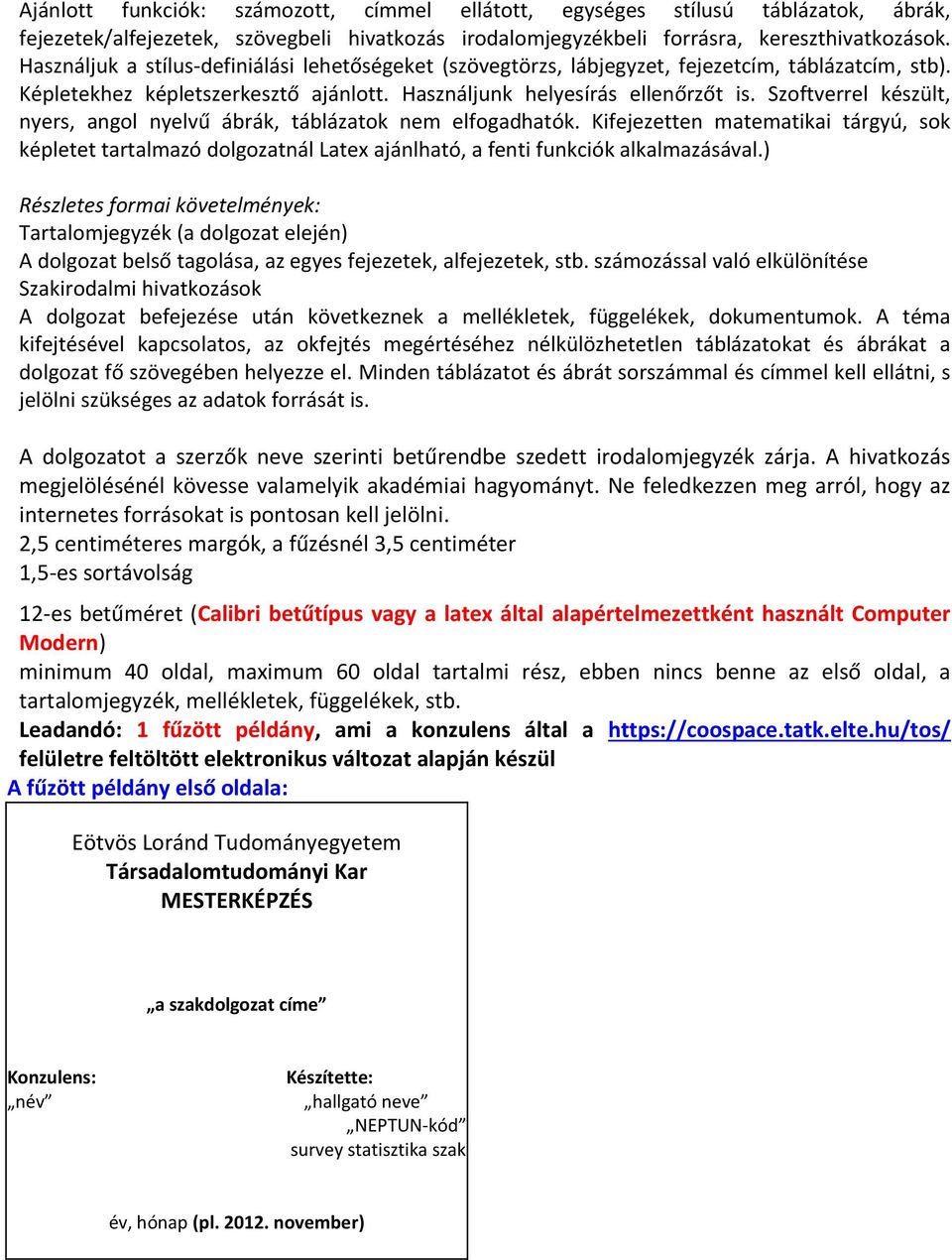 Szoftverrel készült, nyers, angol nyelvű ábrák, táblázatok nem elfogadhatók. Kifejezetten matematikai tárgyú, sok képletet tartalmazó dolgozatnál Latex ajánlható, a fenti funkciók alkalmazásával.