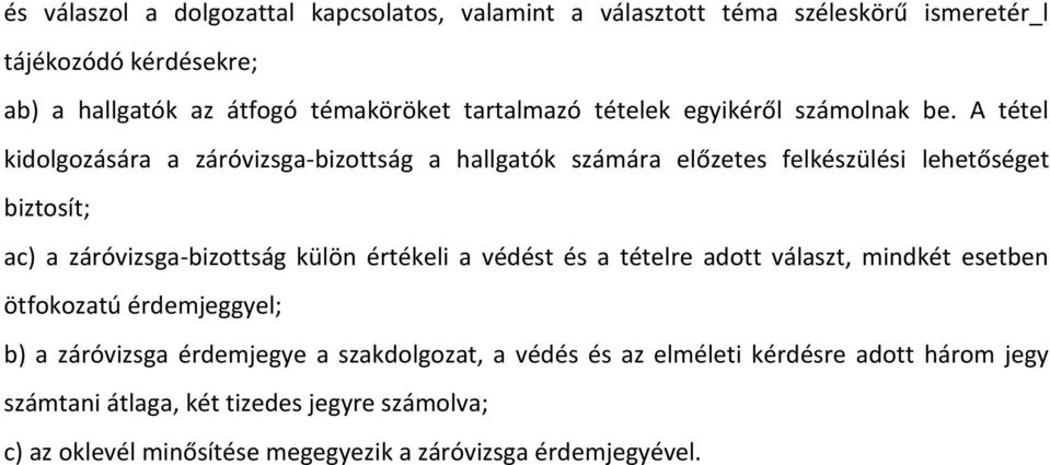 A tétel kidolgozására a záróvizsga-bizottság a hallgatók számára előzetes felkészülési lehetőséget biztosít; ac) a záróvizsga-bizottság külön értékeli a